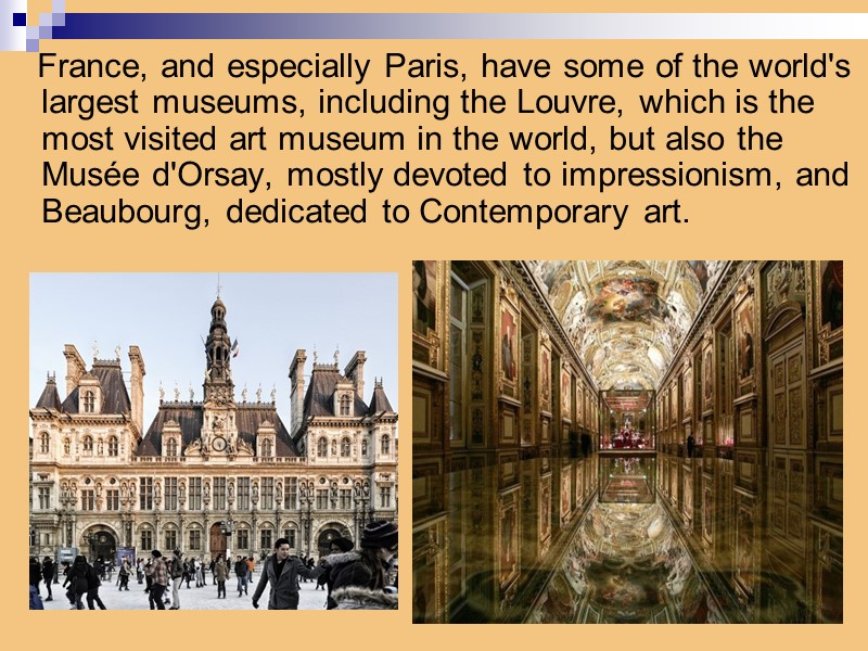 France, and especially Paris, have some of the world's largest museums, including the Louvre,